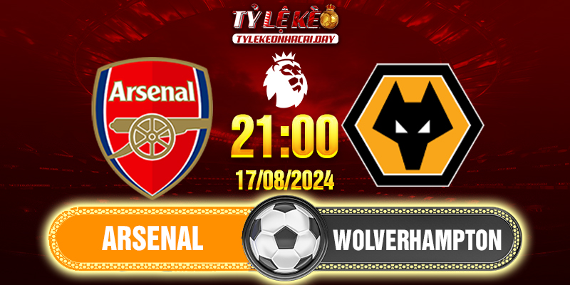 Nhận định soi kèo Arsenal vs Wolves 21h00 ngày 17/08/2024 Ngoại Hạng Anh 1 Arsenal - Wolverhampton