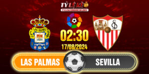 Nhận định soi kèo Las Palmas vs Sevilla 02h30 ngày 17/08/2024 La Liga 16 Las Palmas - Sevilla
