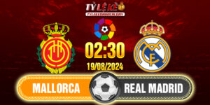 Soi kèo Mallorca vs Real Madrid 02h30 ngày 19/08/2024 La Liga 14 Mallorca - Real Madrid