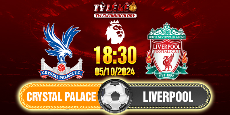 Nhận định soi kèo Crystal Palace vs Liverpool 18h30 ngày 05/10/2024 Ngoại Hạng Anh 1 nhan-dinh-soi-keo-crystal-palace-vs-liverpool