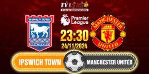 Soi Kèo Ipswich Town Vs Manchester United 23h30 24/11/2024 Ngoại Hạng Anh 10 IPS