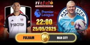 Soi Kèo Fulham vs Man City 22h00 25/05/2025 - Vòng 38 EPL 15 Soi Kèo Fulham vs Man City 22h00 25/05/2025 - Vòng 38 EPL