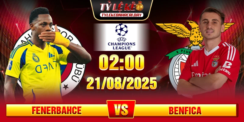 Soi Kèo Fenerbahce Vs Benfica 02h00 21/08 - UEFA Champion League 1 Soi Kèo Fenerbahce Vs Benfica
