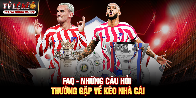 FAQ về Kèo Nhà Cái