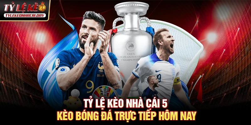 Tỷ Lệ Kèo Nhà Cái Trực Tiếp Hôm Nay